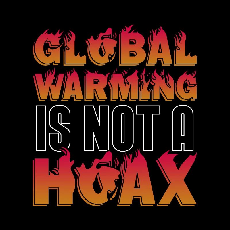 Global Warming Is Not A Hoax Environment Awareness