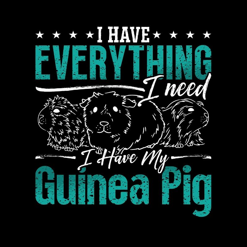 Guinea Pig I Have Everything I Need Hamster Cavy