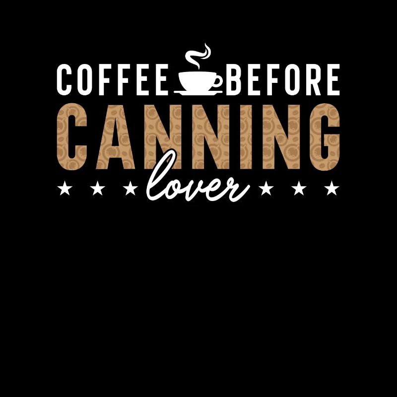Canning Lover Coffee Before Canner Coffee Lover