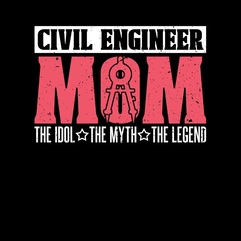 Civil Engineer Mom The Idol The Myth Engineering
