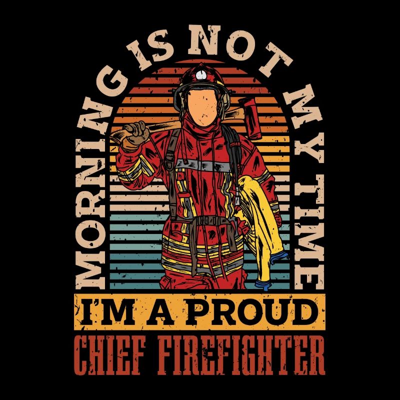 Chief Firefighter Morning Is Not My Time Fireman