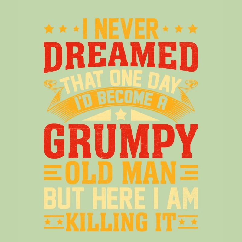 I Never Dreamed That I'd Become A Grumpy Old Man