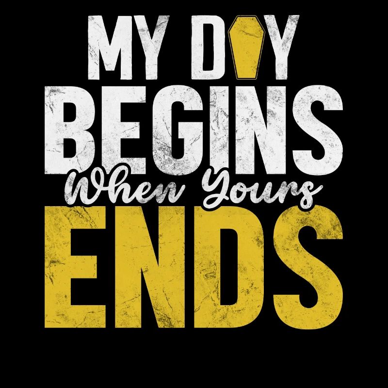My Day Begins When Yours Ends Funny Embalming