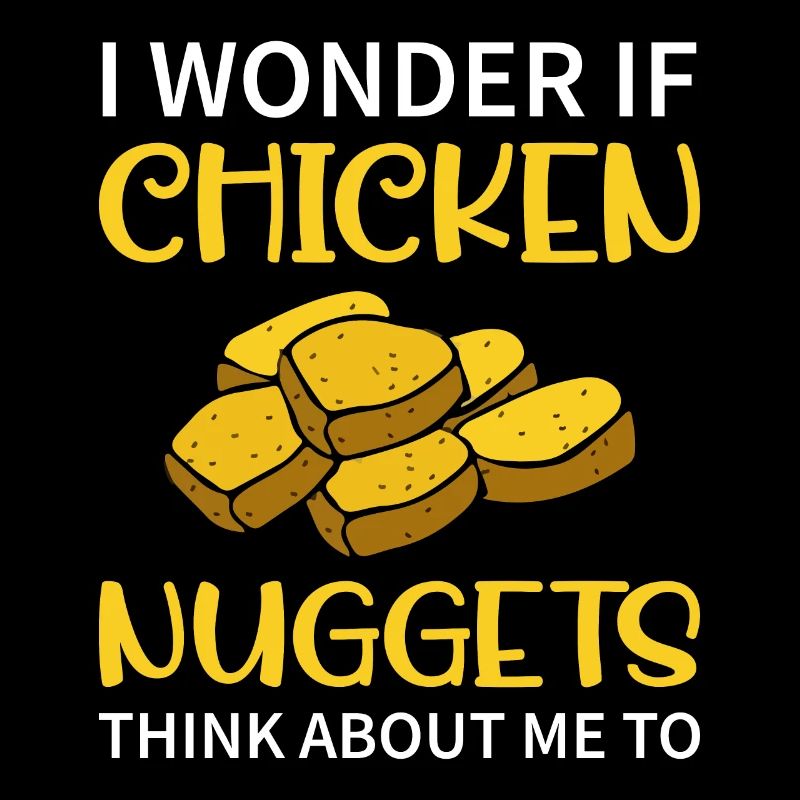 I Wonder If Chicken Nuggets Think About Me To - Fa
