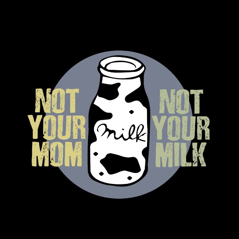 Not your milk