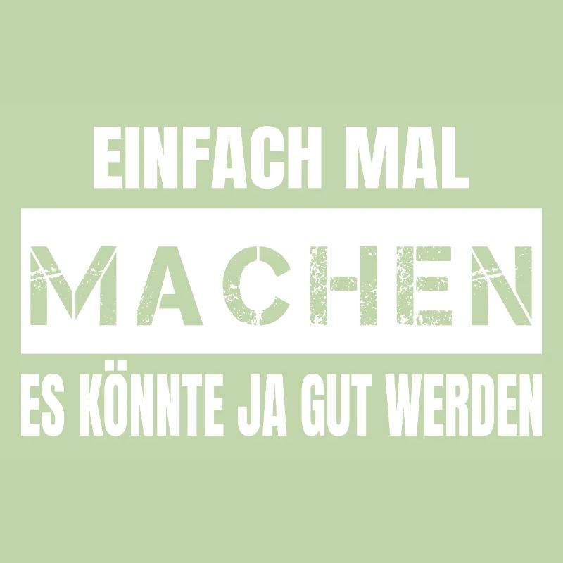 Einfach Mal Machen Es Könnte Ja Gut Werden