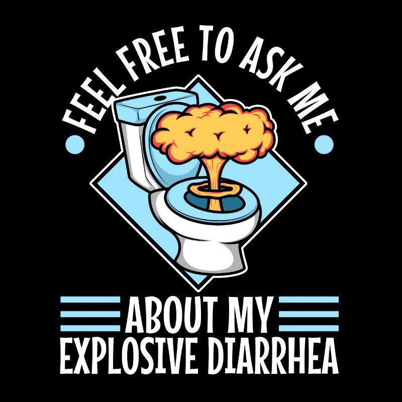 Ask me about my explosive diarrhea