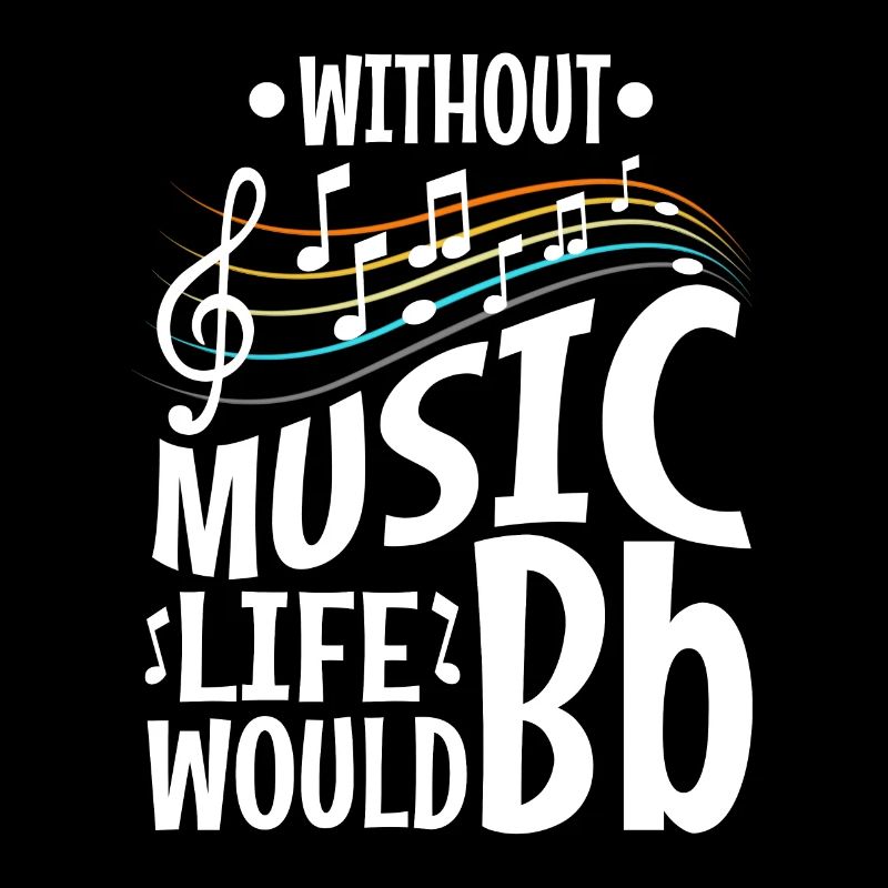 Without music life would b flat