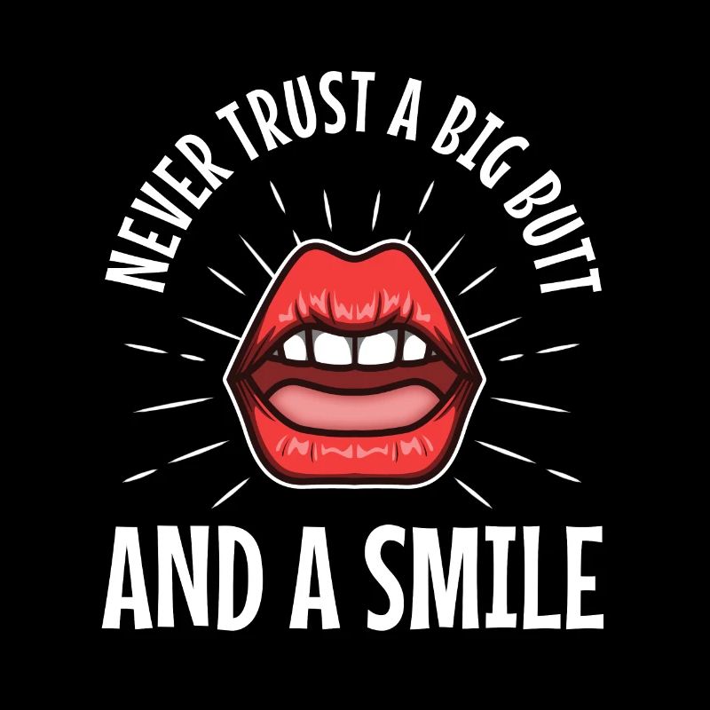 Never trust a big butt and a smile