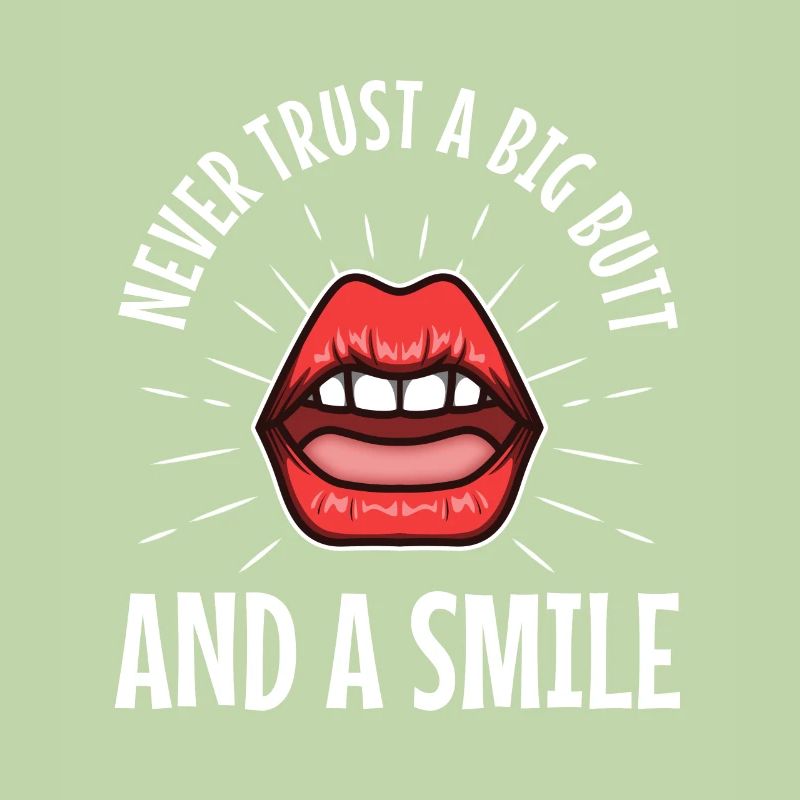 Never trust a big butt and a smile