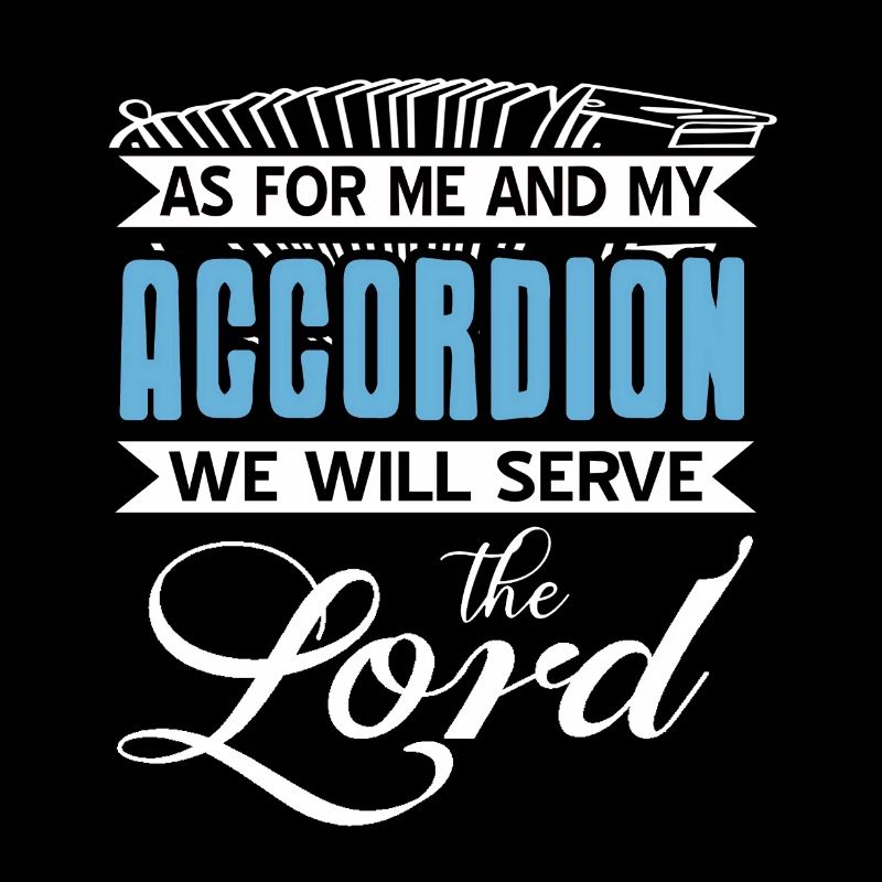 Quant à moi et à mon accordéon, nous servirons le seigneur