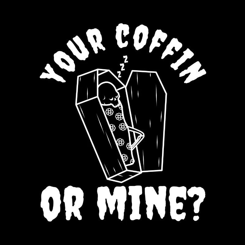 Your coffin or mine?