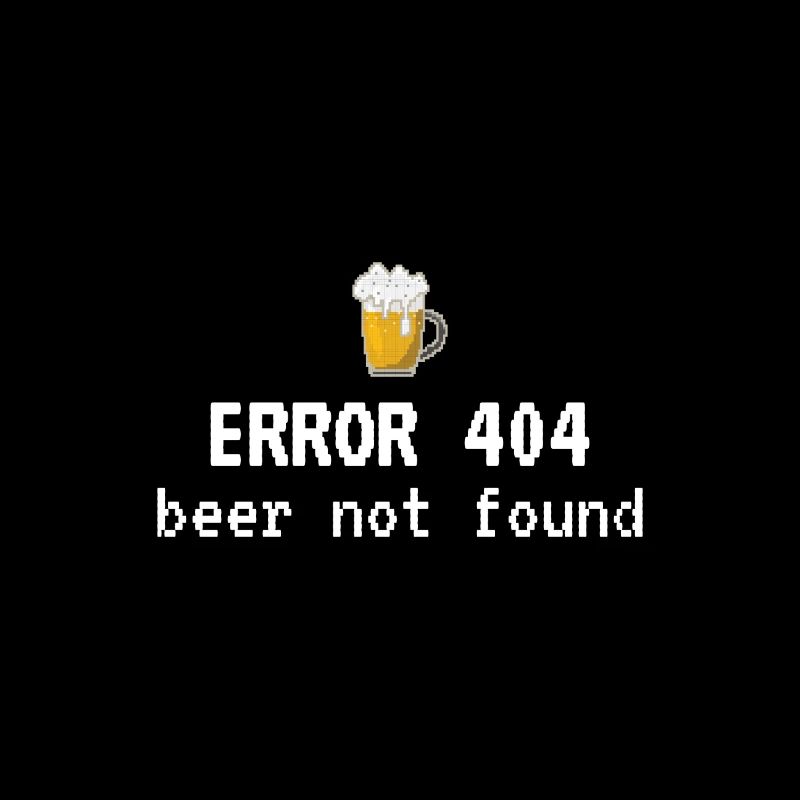 Funny slogan Error 404 Beer Not Found