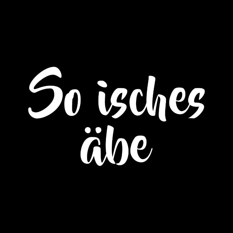 So isches äbe Spruch Sprüche Schwäbisch Schwaben