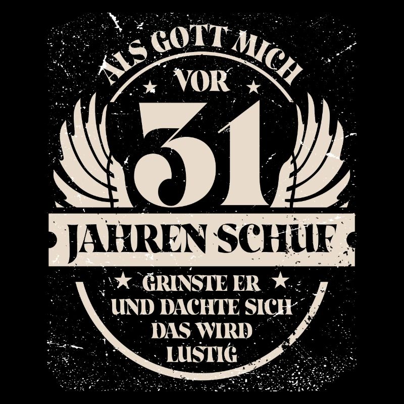 Als Gott mich vor 31 Jahren schuf grinste er
