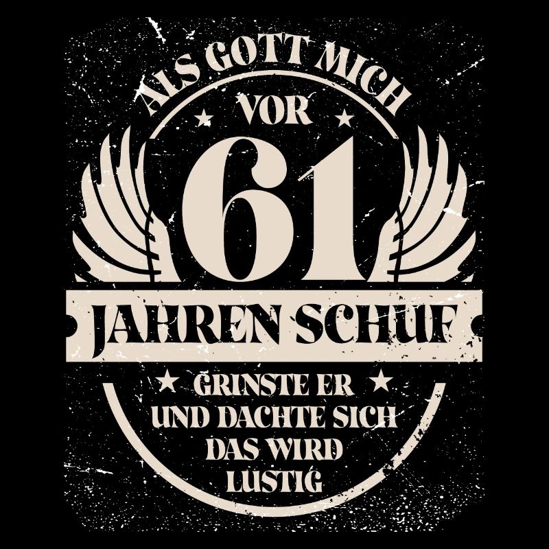 Als Gott mich vor 61 Jahren schuf grinste er