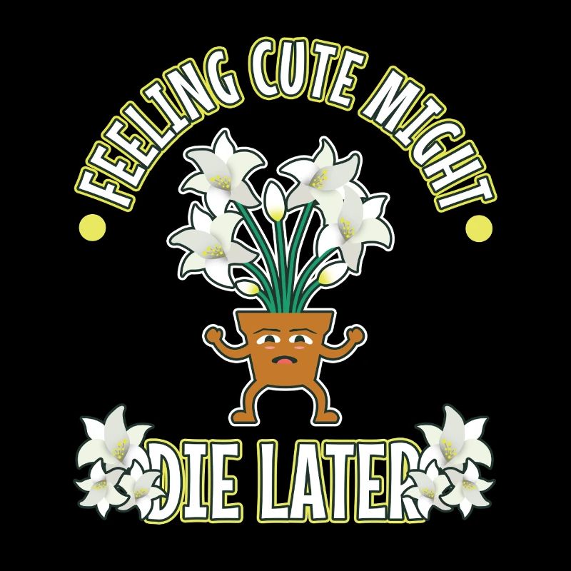 Feeling Cute Might Die Later plant