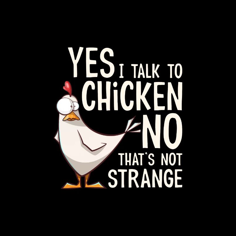 Yes I talk to chickens