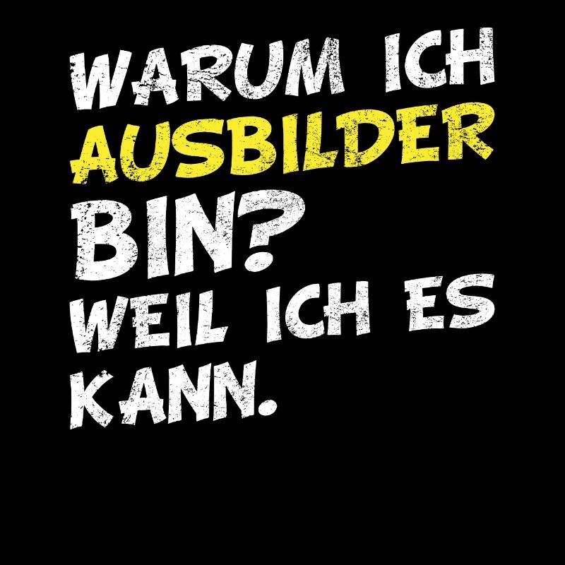 Warum ich Ausbilder bin? Weil ich es kann.