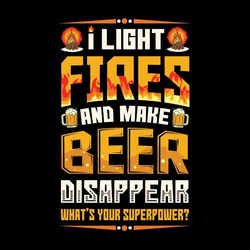 Light fires and make beer disappear.
