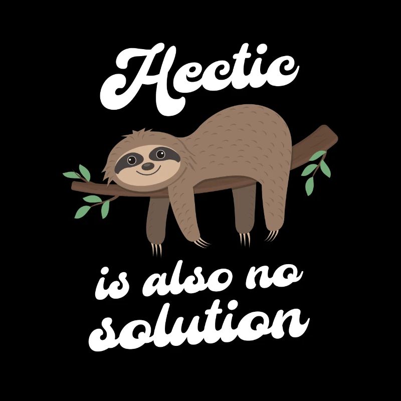 Hectic is also no solution Sloth