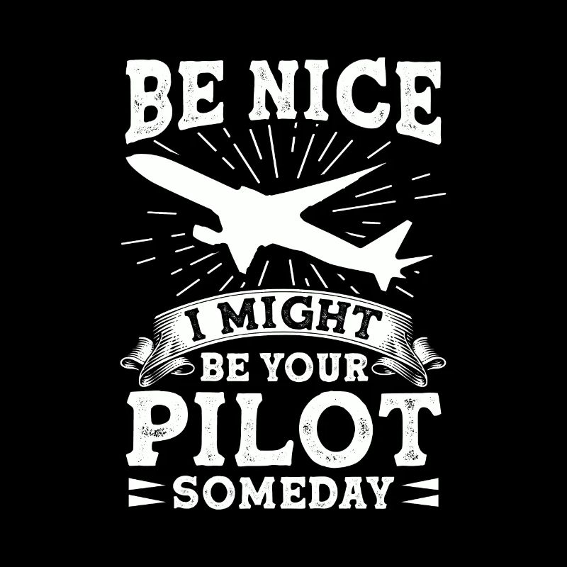 Sei Nett, Eines Tages Bin Ich Dein Pilot Witzig