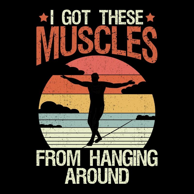 I got these muscles from hanging around