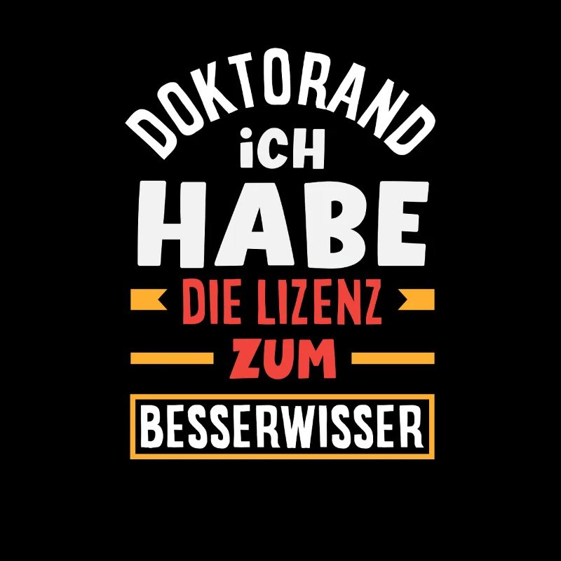 Doktorand Ich Habe Die Lizenz Zum Besserwisser