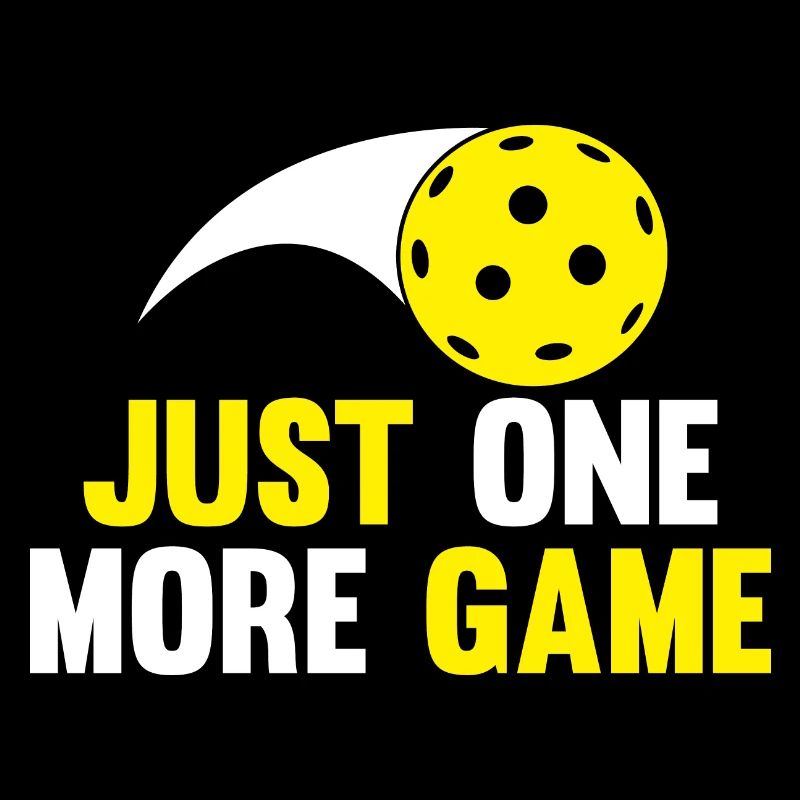 Just One More Game - Pickleball