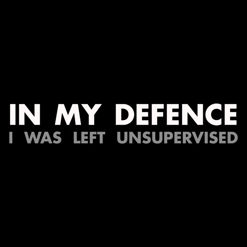 In my defence I was left unsupervised