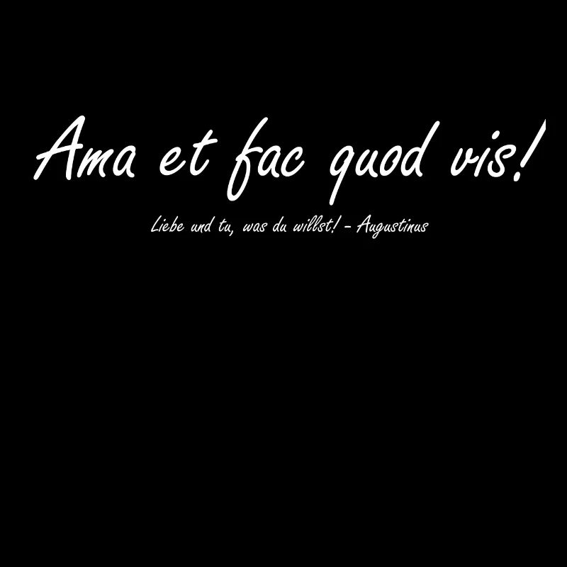 ama et fac quod vis, adage cool, latin