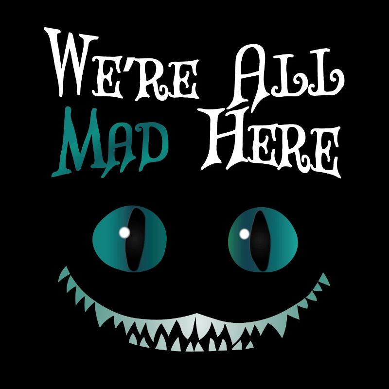 We're All Mad Here - Cheshire Cat