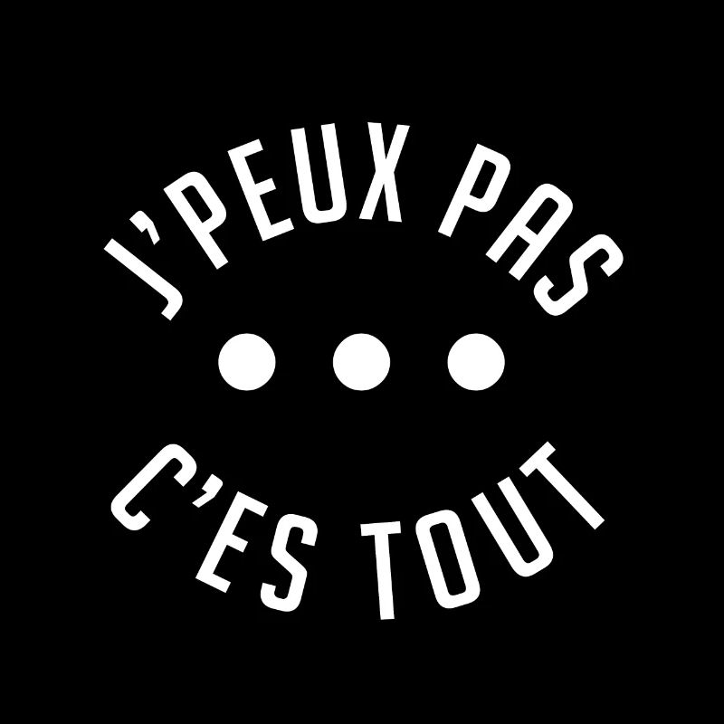 j'peux pas c'est tout.