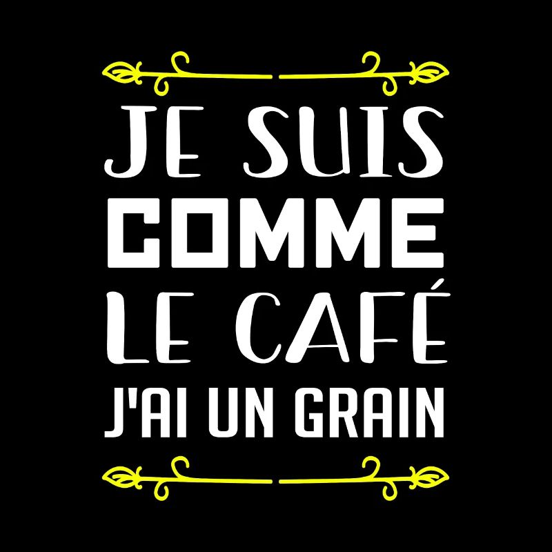 Je Suis Comme Le Café J'ai Un Grain