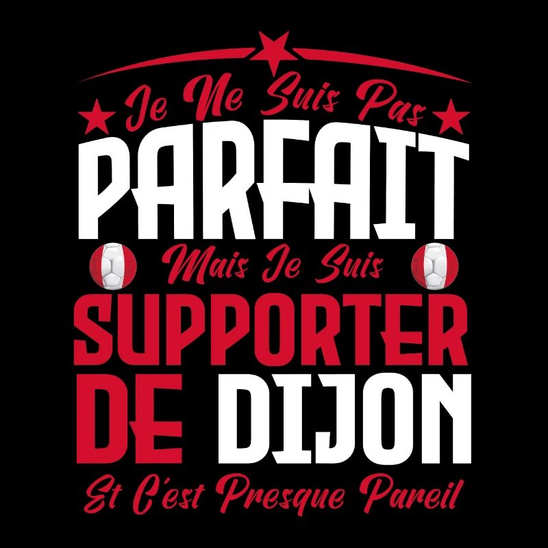 je ne suis pas parfait, supporteur de dijon .