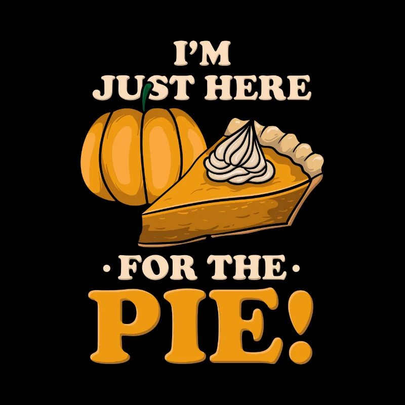 Thanksgiving I'm Just Here For The Pie