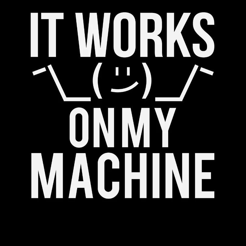 Programmer Developer It Work On My Machine