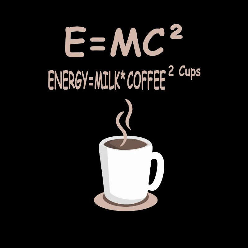 E=MC² Energie = Milchkaffee 2 Tassen