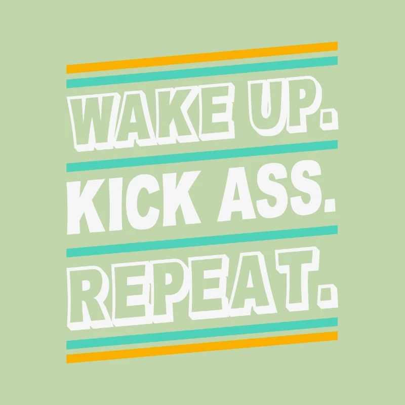 Wake up Kick Ass Repeat - Citation de citation de la déclaration