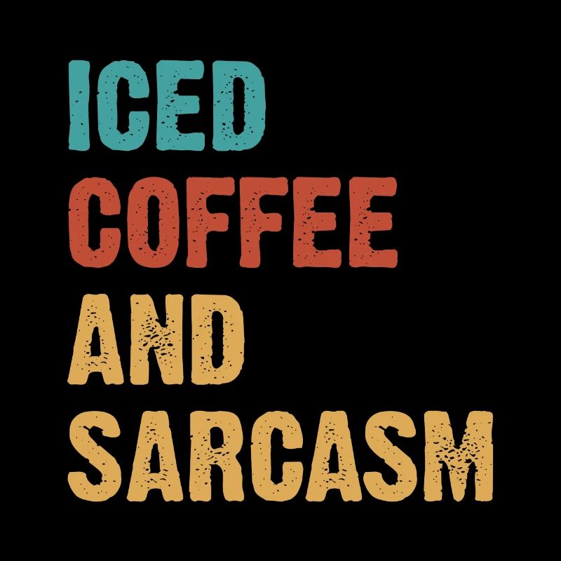 Iced Coffee And Sarcasm