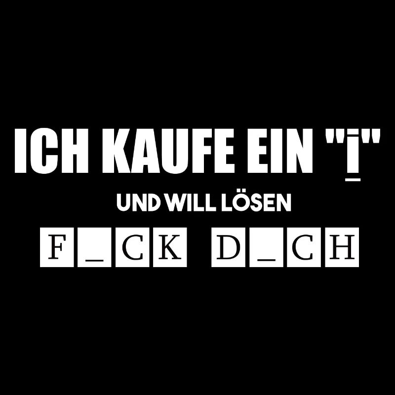 kaufe ein I und will lösen -F_ck D_ch design