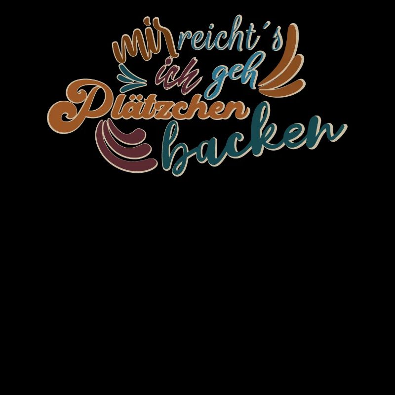 Mir reichts ich geh Plätzchen backen