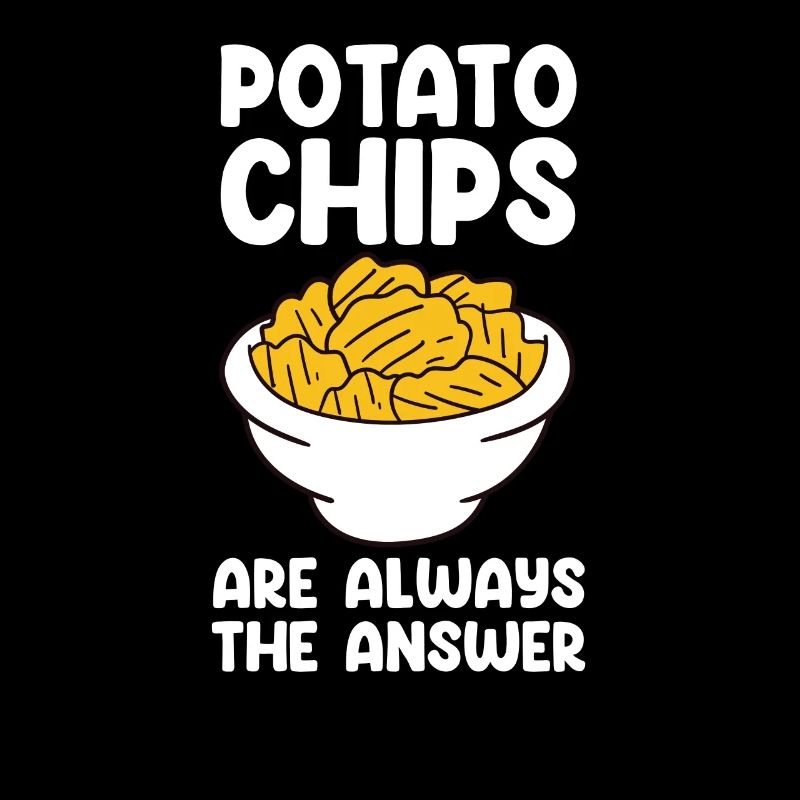 Potato Chips Are Always The Answer - Potato Chips