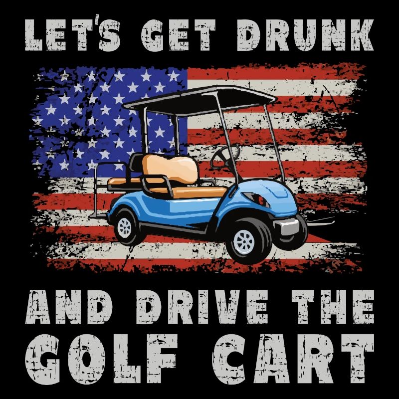 Let's get drunk and drive the golf cart