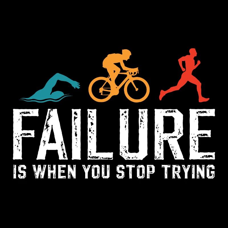 failure is when you stop trying triathlon