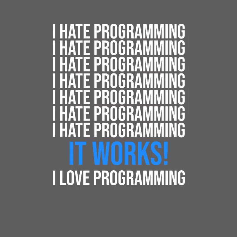 I hate programming - Programmer saying