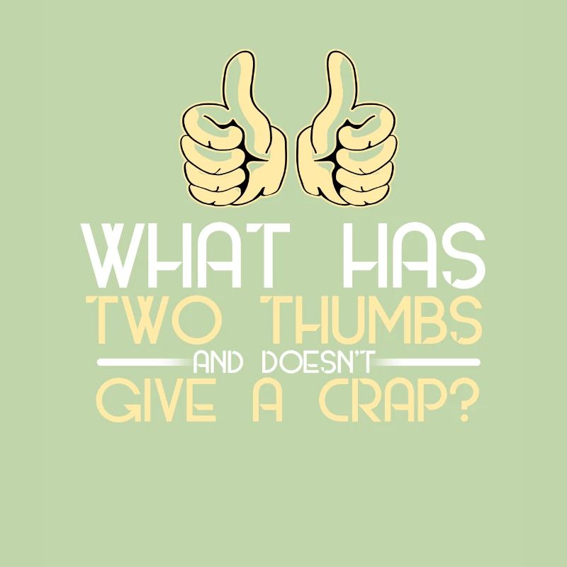 What has two thumbs and doesn't give a crap?