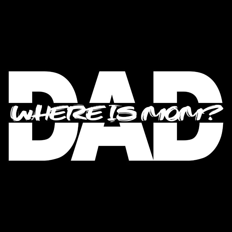 Dad Where is Mom - Dad, where is Mom?