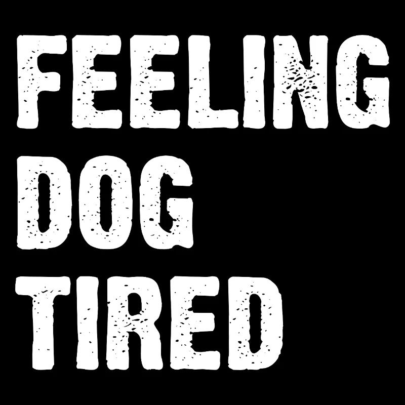 Feeling Dog Tired