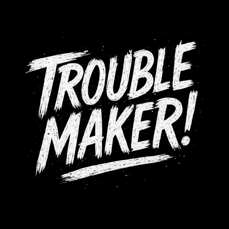 Trouble Maker – For those who like to break the rules